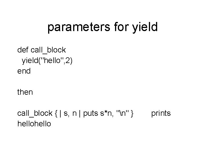 parameters for yield def call_block yield("hello", 2) end then call_block { | s, n