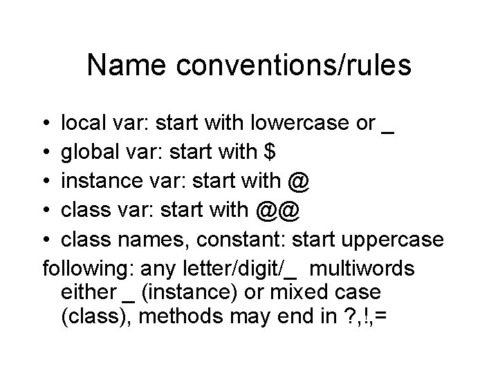 Name conventions/rules • local var: start with lowercase or _ • global var: start