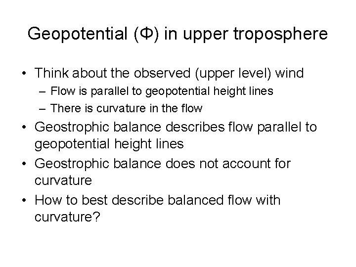 Geopotential (Φ) in upper troposphere • Think about the observed (upper level) wind –