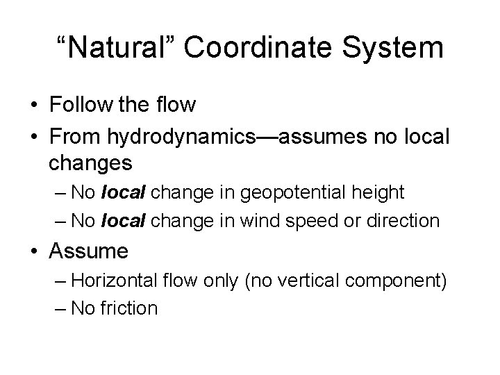 “Natural” Coordinate System • Follow the flow • From hydrodynamics—assumes no local changes –