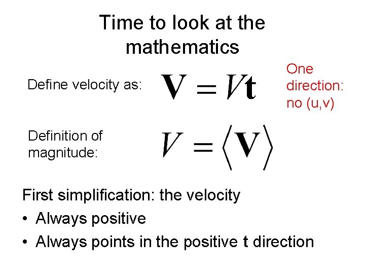 Time to look at the mathematics Define velocity as: One direction: no (u, v)