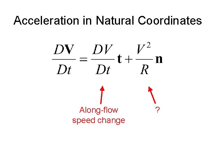 Acceleration in Natural Coordinates Along-flow speed change ? 