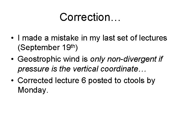 Correction… • I made a mistake in my last set of lectures (September 19