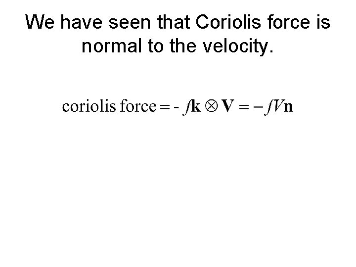 We have seen that Coriolis force is normal to the velocity. 