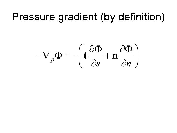 Pressure gradient (by definition) 