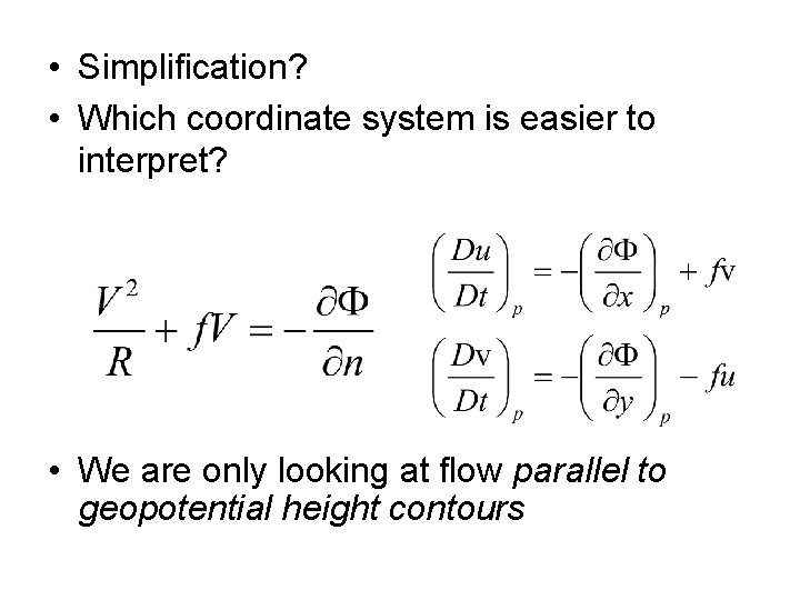  • Simplification? • Which coordinate system is easier to interpret? • We are