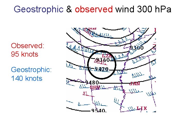 Geostrophic & observed wind 300 h. Pa Observed: 95 knots Geostrophic: 140 knots 