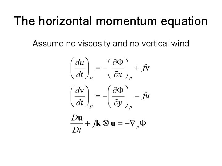 The horizontal momentum equation Assume no viscosity and no vertical wind 