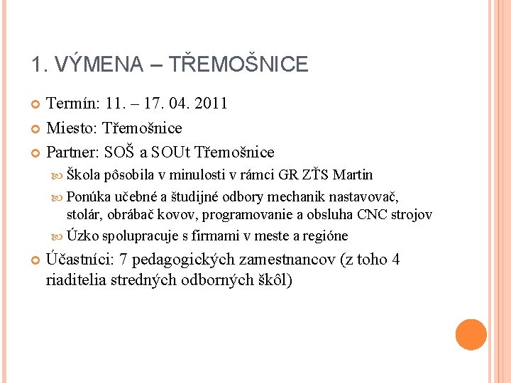 1. VÝMENA – TŘEMOŠNICE Termín: 11. – 17. 04. 2011 Miesto: Třemošnice Partner: SOŠ 1. VÝMENA – TŘEMOŠNICE Termín: 11. – 17. 04. 2011 Miesto: Třemošnice Partner: SOŠ