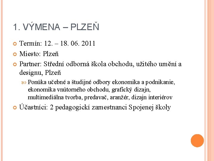 1. VÝMENA – PLZEŇ Termín: 12. – 18. 06. 2011 Miesto: Plzeň Partner: Střední 1. VÝMENA – PLZEŇ Termín: 12. – 18. 06. 2011 Miesto: Plzeň Partner: Střední