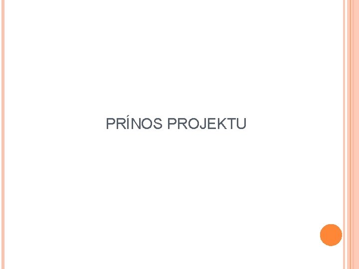 PRÍNOS PROJEKTU PRÍNOS PROJEKTU