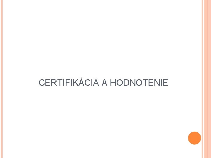 CERTIFIKÁCIA A HODNOTENIE CERTIFIKÁCIA A HODNOTENIE