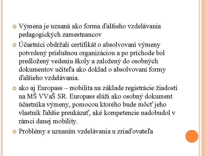 Výmena je uznaná ako forma ďalšieho vzdelávania pedagogických zamestnancov Účastníci obdržali certifikát o absolvovaní Výmena je uznaná ako forma ďalšieho vzdelávania pedagogických zamestnancov Účastníci obdržali certifikát o absolvovaní
