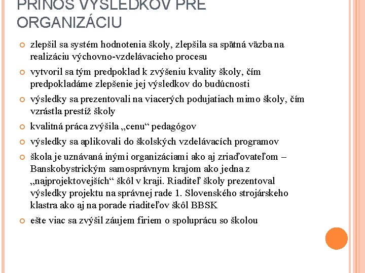 PRÍNOS VÝSLEDKOV PRE ORGANIZÁCIU zlepšil sa systém hodnotenia školy, zlepšila sa spätná väzba na PRÍNOS VÝSLEDKOV PRE ORGANIZÁCIU zlepšil sa systém hodnotenia školy, zlepšila sa spätná väzba na