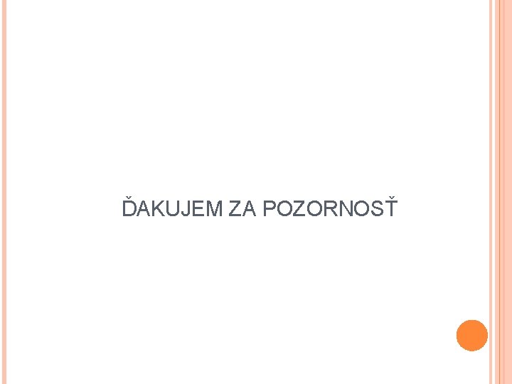 ĎAKUJEM ZA POZORNOSŤ ĎAKUJEM ZA POZORNOSŤ