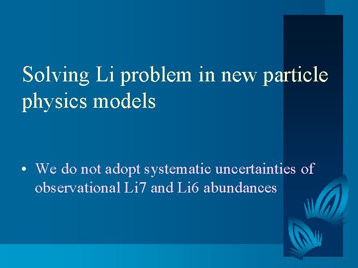 Solving Li problem in new particle physics models • We do not adopt systematic