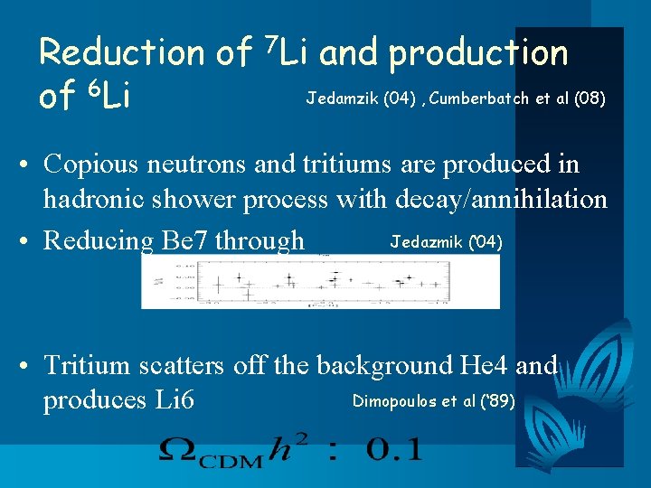 Reduction of 7 Li and production Jedamzik (04) , Cumberbatch et al (08) of