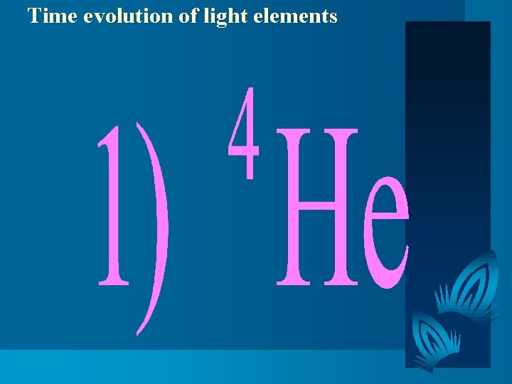 Time evolution of light elements 