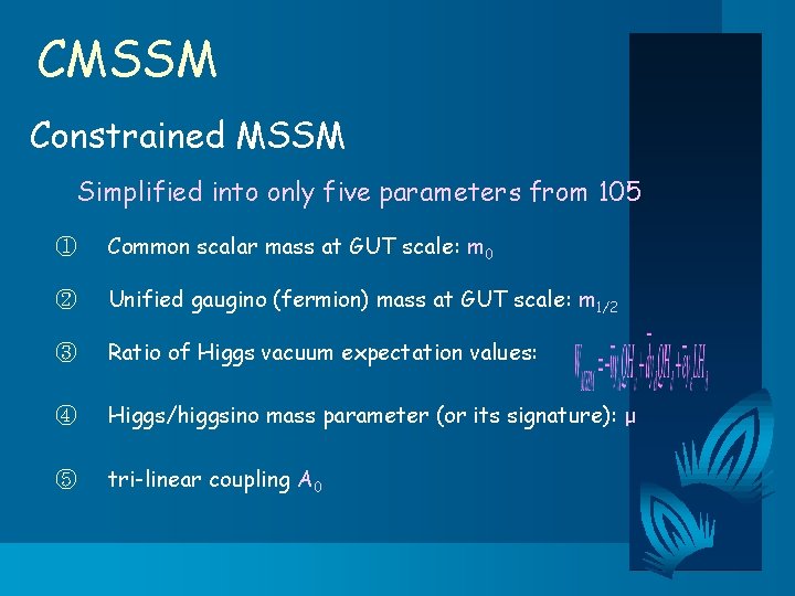 CMSSM Constrained MSSM 　　Simplified into only five parameters from 105 ① Common scalar mass