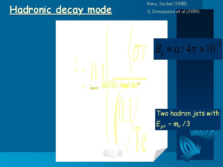 Hadronic decay mode Reno, Seckel (1988) S. Dimopoulos et al. (1989) 