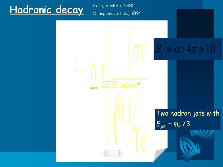 Hadronic decay Reno, Seckel (1988) Dimopoulos et al. (1989) 