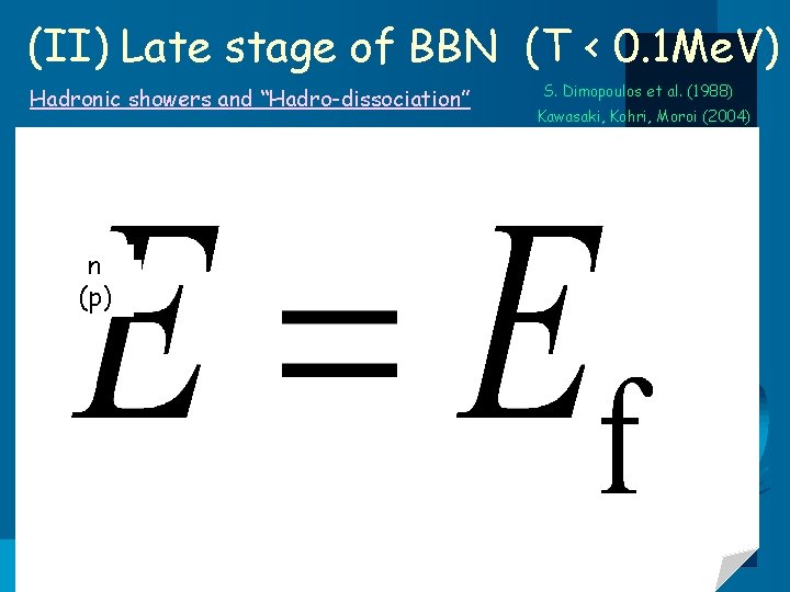 (II) Late stage of BBN (T < 0. 1 Me. V) Hadronic showers and