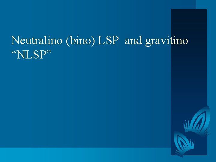 Neutralino (bino) LSP and gravitino “NLSP” 