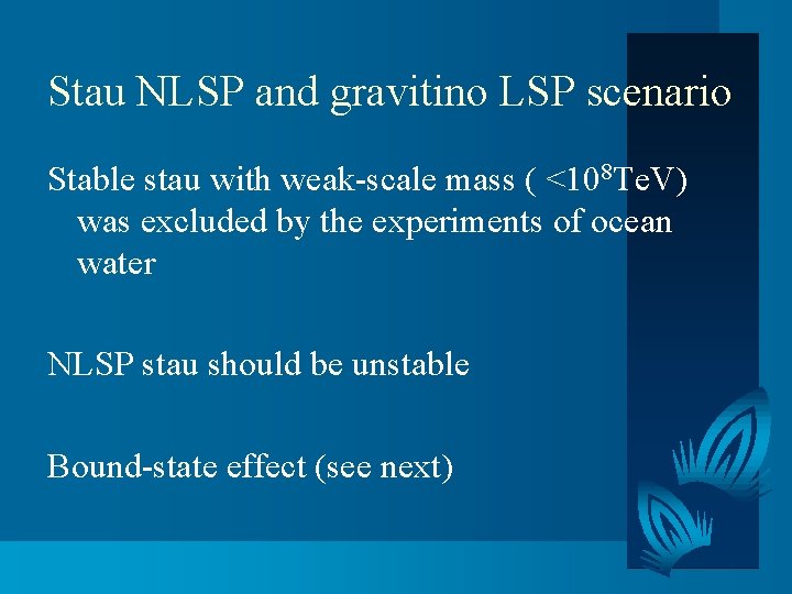 Stau NLSP and gravitino LSP scenario Stable stau with weak-scale mass ( <108 Te.