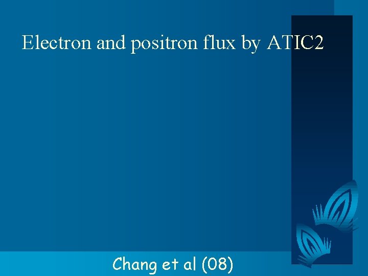 Electron and positron flux by ATIC 2 Chang et al (08) 