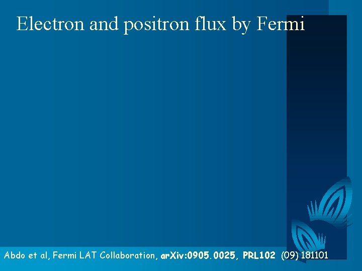 Electron and positron flux by Fermi Abdo et al, Fermi LAT Collaboration, ar. Xiv: