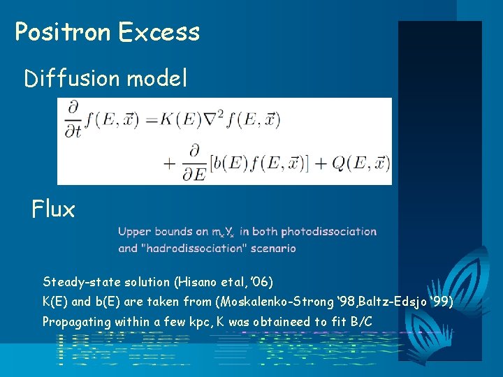 Positron Excess Diffusion model Flux Steady-state solution (Hisano etal, ’ 06) K(E) and b(E)
