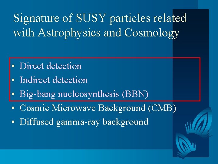 Signature of SUSY particles related with Astrophysics and Cosmology • • • Direct detection