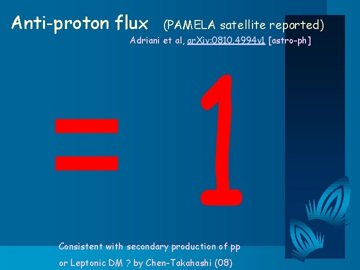 Anti-proton flux (PAMELA satellite reported) Adriani et al, ar. Xiv: 0810. 4994 v 1