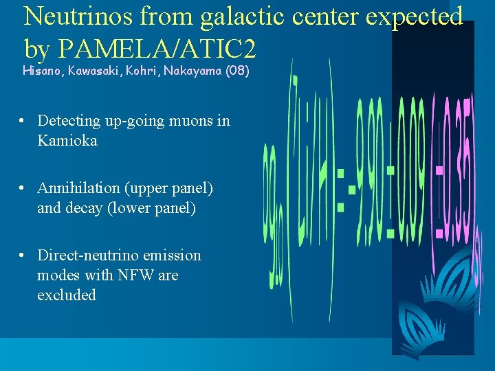 Neutrinos from galactic center expected by PAMELA/ATIC 2 Hisano, Kawasaki, Kohri, Nakayama (08) •