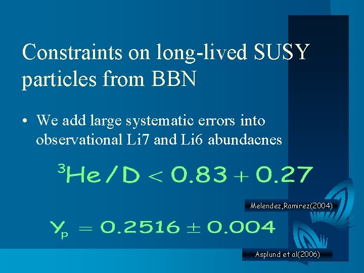 Constraints on long-lived SUSY particles from BBN • We add large systematic errors into