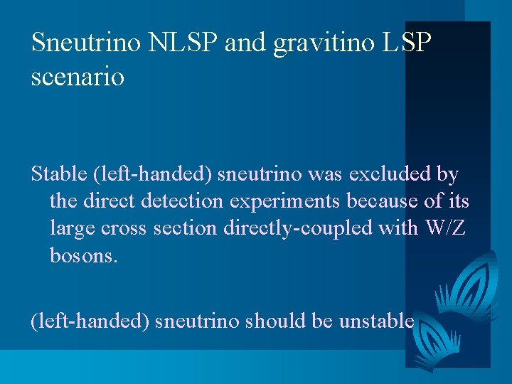 Sneutrino NLSP and gravitino LSP scenario Stable (left-handed) sneutrino was excluded by the direct