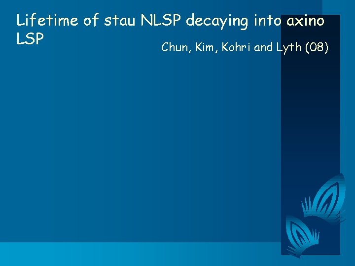 Lifetime of stau NLSP decaying into axino LSP Chun, Kim, Kohri and Lyth (08)