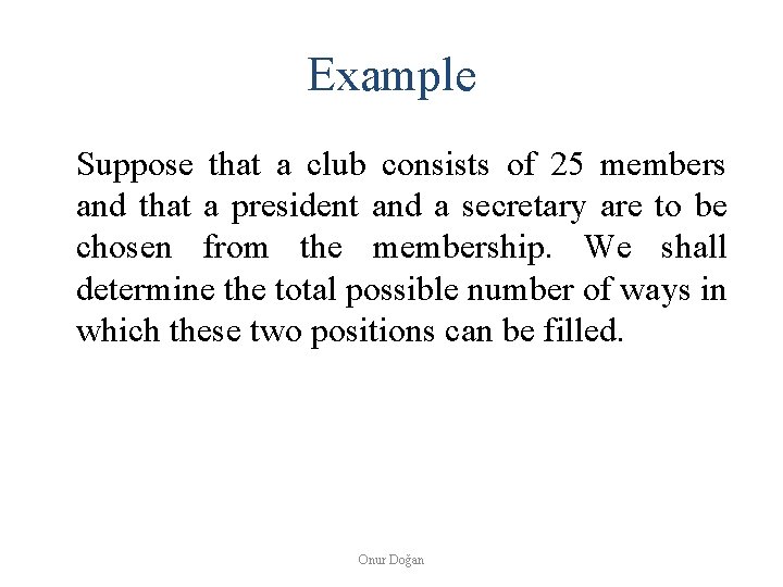 Example Suppose that a club consists of 25 members and that a president and