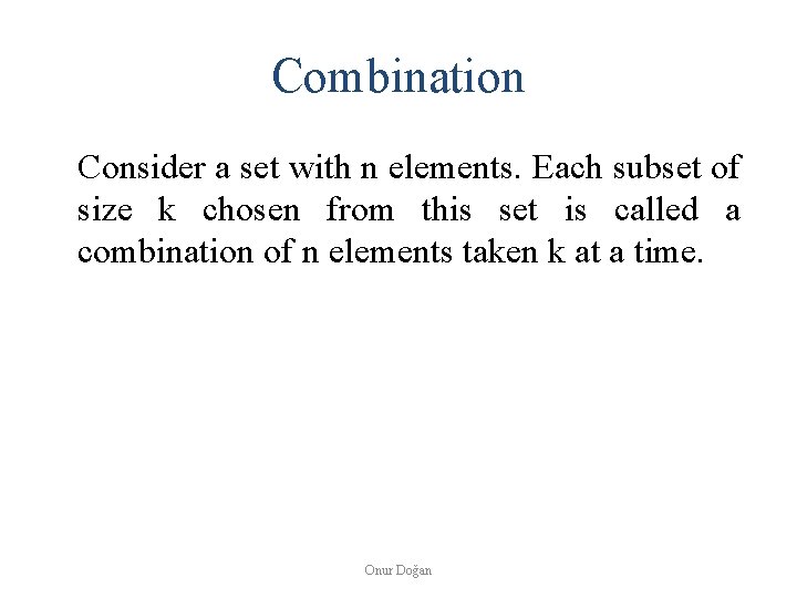 Combination Consider a set with n elements. Each subset of size k chosen from