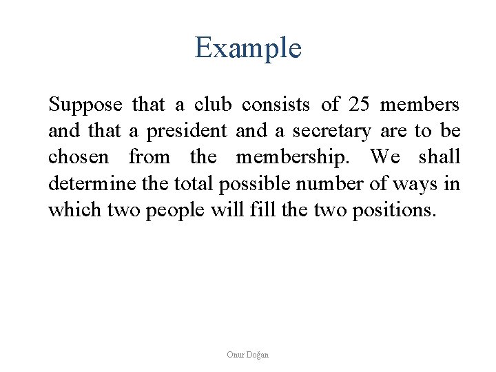 Example Suppose that a club consists of 25 members and that a president and