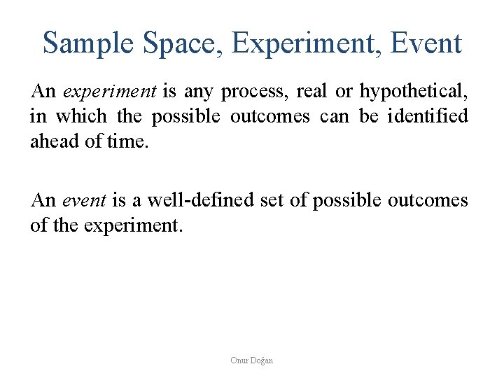 Sample Space, Experiment, Event An experiment is any process, real or hypothetical, in which