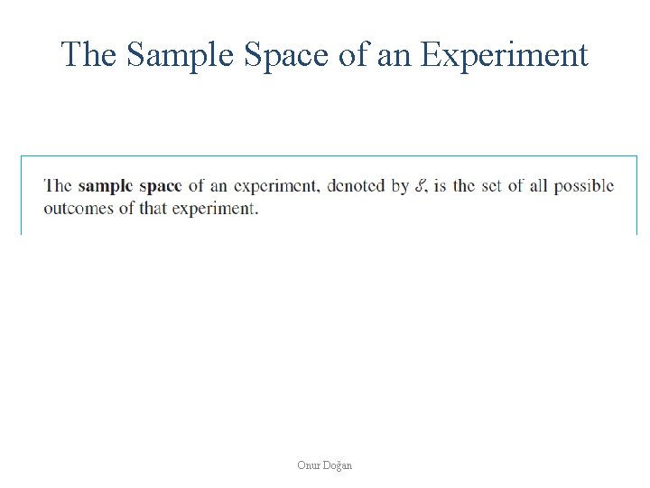 The Sample Space of an Experiment Onur Doğan 