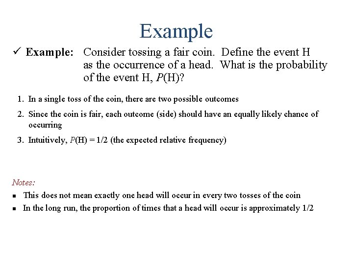 Example ü Example: Consider tossing a fair coin. Define the event H as the