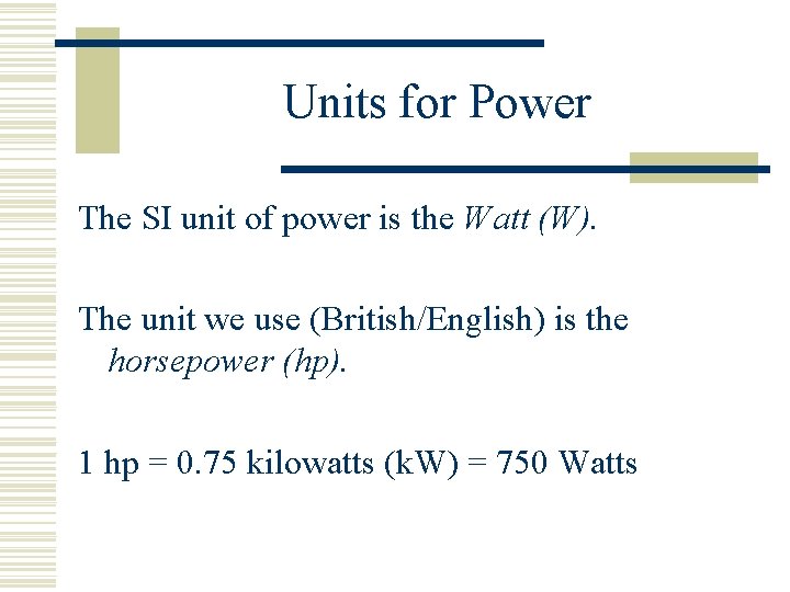 Units for Power The SI unit of power is the Watt (W). The unit