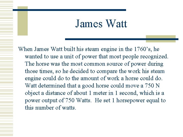 James Watt When James Watt built his steam engine in the 1760’s, he wanted