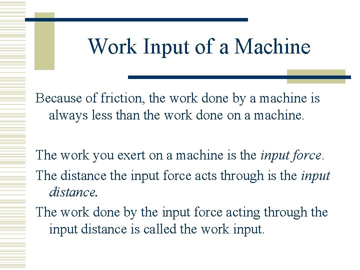 Work Input of a Machine Because of friction, the work done by a machine