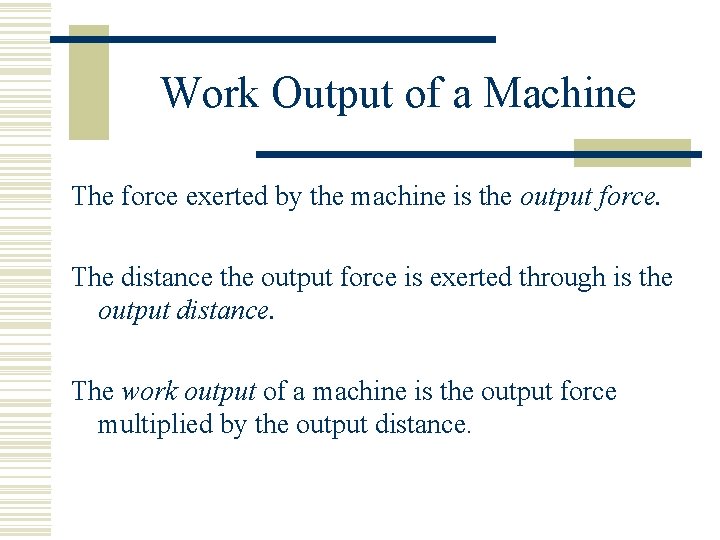 Work Output of a Machine The force exerted by the machine is the output