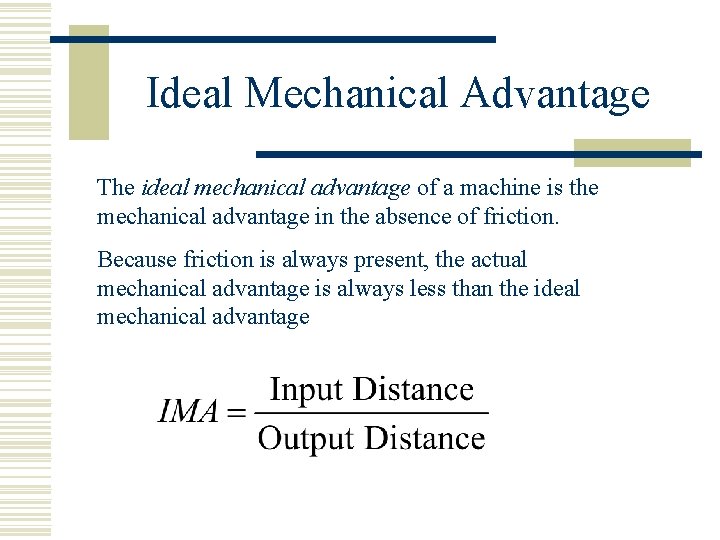 Ideal Mechanical Advantage The ideal mechanical advantage of a machine is the mechanical advantage