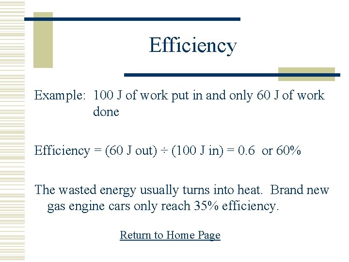 Efficiency Example: 100 J of work put in and only 60 J of work