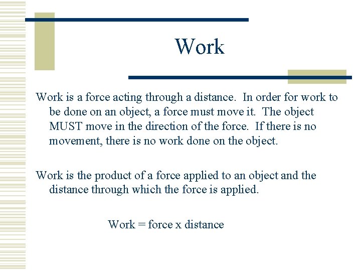 Work is a force acting through a distance. In order for work to be